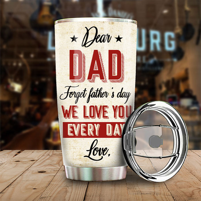 Cher papa, oublie la fête des pères, on t'aime tous les jours - Cadeau pour la fête des pères - Gobelet personnalisé