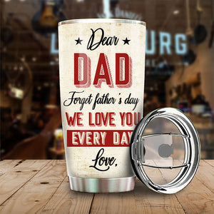 Cher papa, oublie la fête des pères, on t'aime tous les jours - Cadeau pour la fête des pères - Gobelet personnalisé