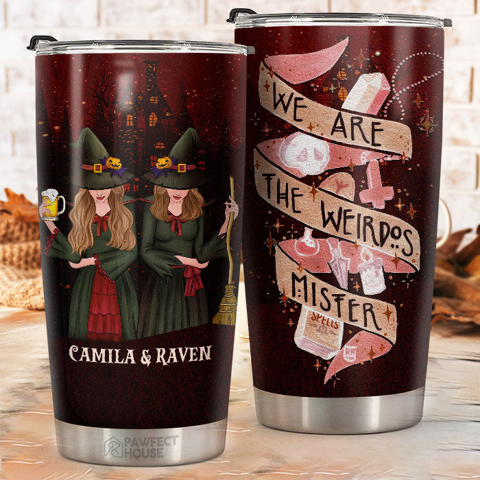 We Are The Weirdos Mister - Personalized Tumbler - Gift For Bestie, Best Friend, Sister, Birthday Gift For Bestie And Friend, Halloween Gift