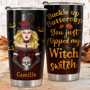 Buckle Up Buttercup You Just Flipped My Witch Switch - Personalized Tumbler - Gift For Yourself, Halloween Gift