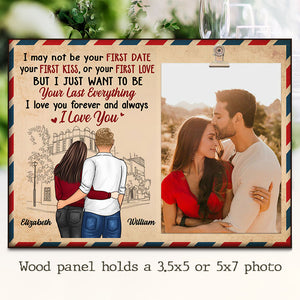 I Just Want To Be Your Last Everything, I Love You Forever And Always - Gift For Couples, Personalized Photo Frame.
