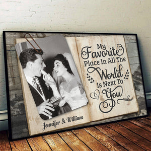 My Beloved Place In All The World Is Next To You - Upload Image, Gift For Couples, Husband Wife - Personalized Horizontal Poster.