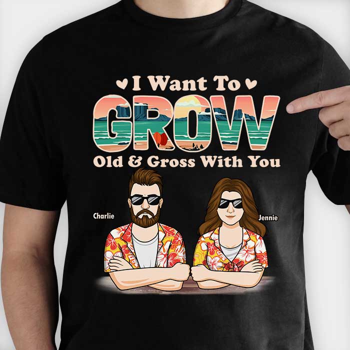 Je veux vieillir et devenir dégoûtant avec toi - T-shirt unisexe personnalisé, sweat à capuche, sweat-shirt - Cadeau pour couple, mari, femme, anniversaire, fiançailles, mariage, cadeau de mariage