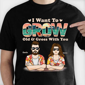 Je veux vieillir et devenir dégoûtant avec toi - T-shirt unisexe personnalisé, sweat à capuche, sweat-shirt - Cadeau pour couple, mari, femme, anniversaire, fiançailles, mariage, cadeau de mariage