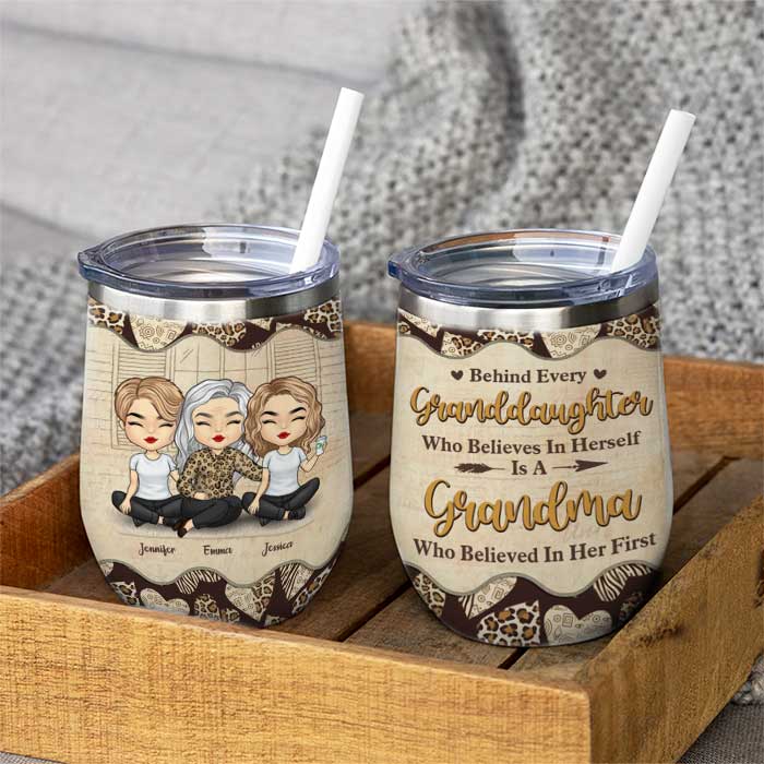 Behind Every Granddaughter Is A Grandma Who Believed In Her First - Gift For Grandma, Personalized Wine Tumbler.