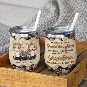 Behind Every Granddaughter Is A Grandma Who Believed In Her First - Gift For Grandma, Personalized Wine Tumbler.