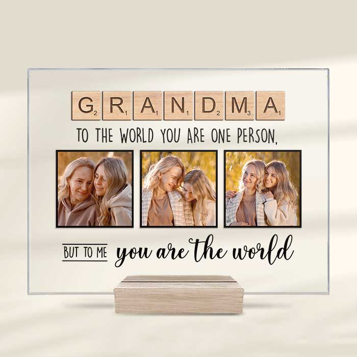 To The World You Are One Person But To Me You Are The World - Upload Image, Gift For Mom, Grandma - Personalized Acrylic Plaque.