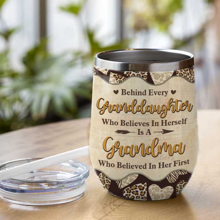 Behind Every Granddaughter Is A Grandma Who Believed In Her First - Gift For Grandma, Personalized Wine Tumbler.