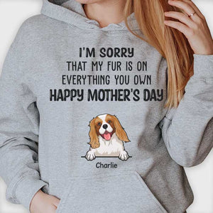 My Fur Is On Everything You Own Happy Mother's Day - Gift For Mother's Day, Personalized Unisex T-shirt, Hoodie.