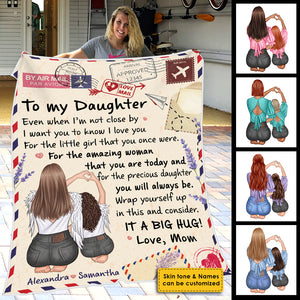 To My Daughter, Even When I'm Not Close By I Want You To Know I Love You  - Personalized Blanket.