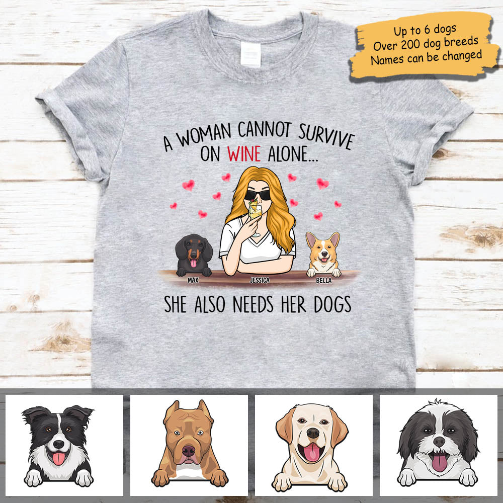 A Woman Cannot Survive On Wine Alone, She Also Needs Her Dogs - Personalized Unisex T-Shirt.