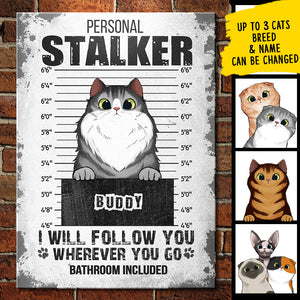 I Will Follow You Wherever You Go - Funny Personalized Cat Metal Sign.
