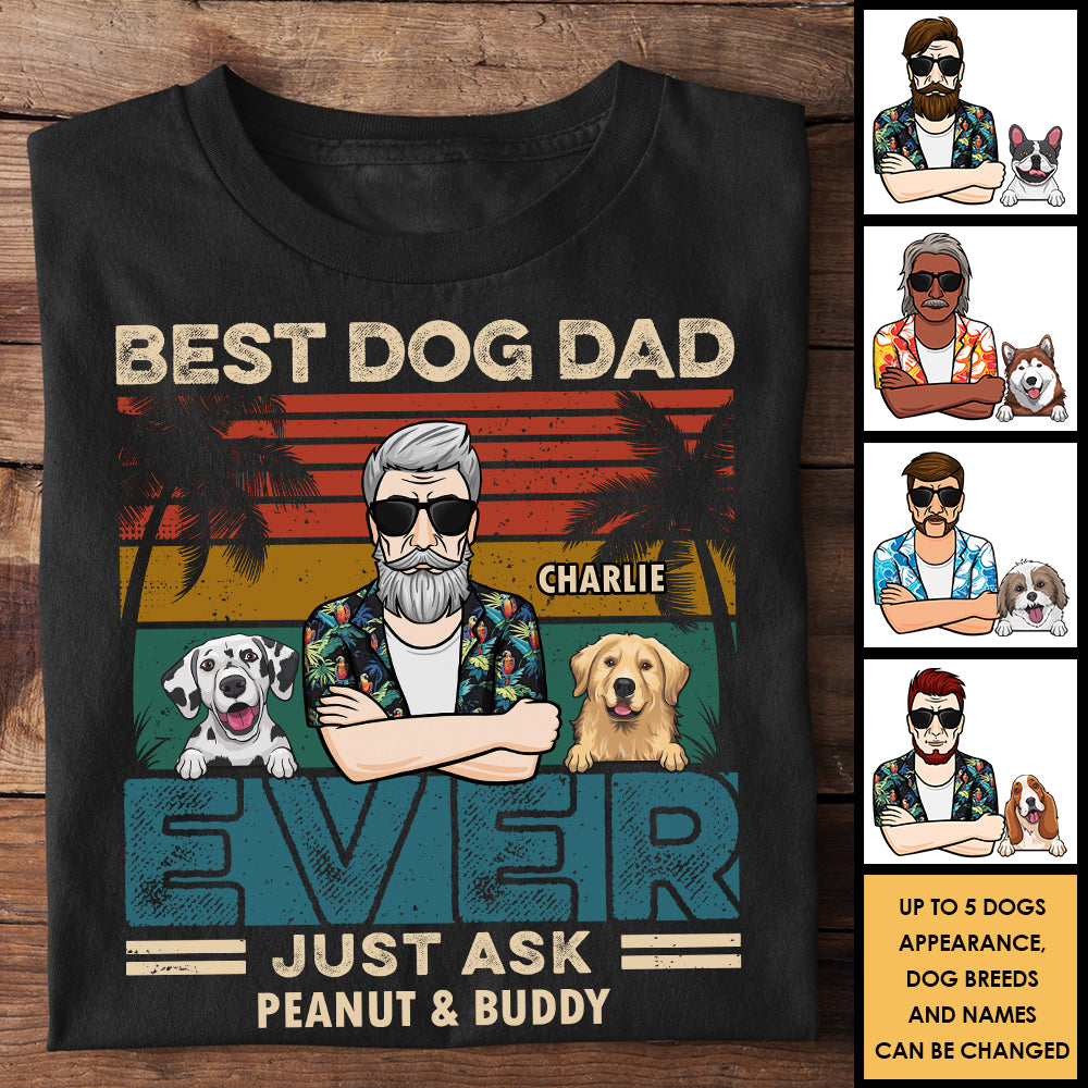 Best Dog Dad, Just Ask - Personalized Unisex T-Shirt, Hoodie - Gift For Pet Lovers