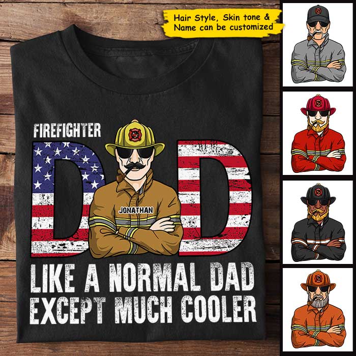 Firefighter Dad, Like A Normal Dad Except Much Cooler - Gift For 4th Of July - Personalized Unisex T-Shirt.