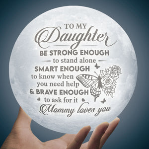 Be Strong Enough To Stand Alone - Moon Lamp - To My Daughter, Gift For Daughter, Daughter Gift From Mom, Birthday Gift For Daughter, Christmas Gift