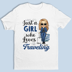 Just A Girl Who Loves Traveling - Travel Personalized Custom Unisex T-shirt, Hoodie, Sweatshirt - Gift For Travel Lovers